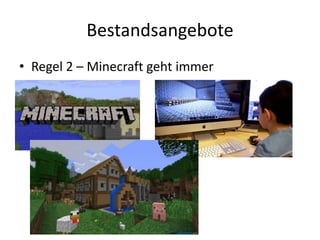 Bestandsangebote
• Regel 2 – Minecraft geht immer
 