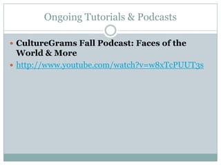 Ongoing Tutorials & PodcastsCultureGrams Fall Podcast: Faces of the World & Morehttp://www.youtube.com/watch?v=w8xTcPUUT3s