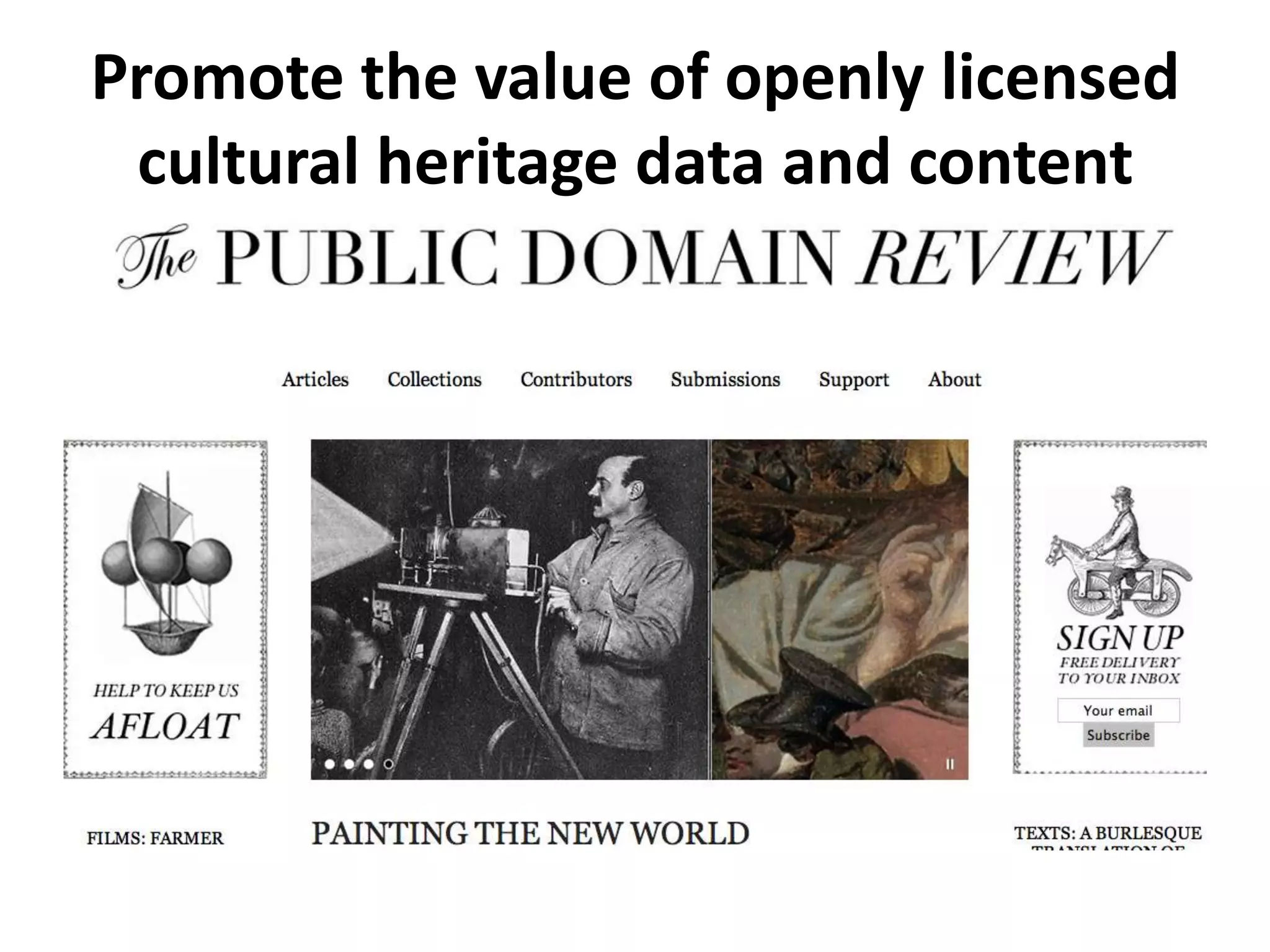 Promote the value of openly licensed
 cultural heritage data and content
 
