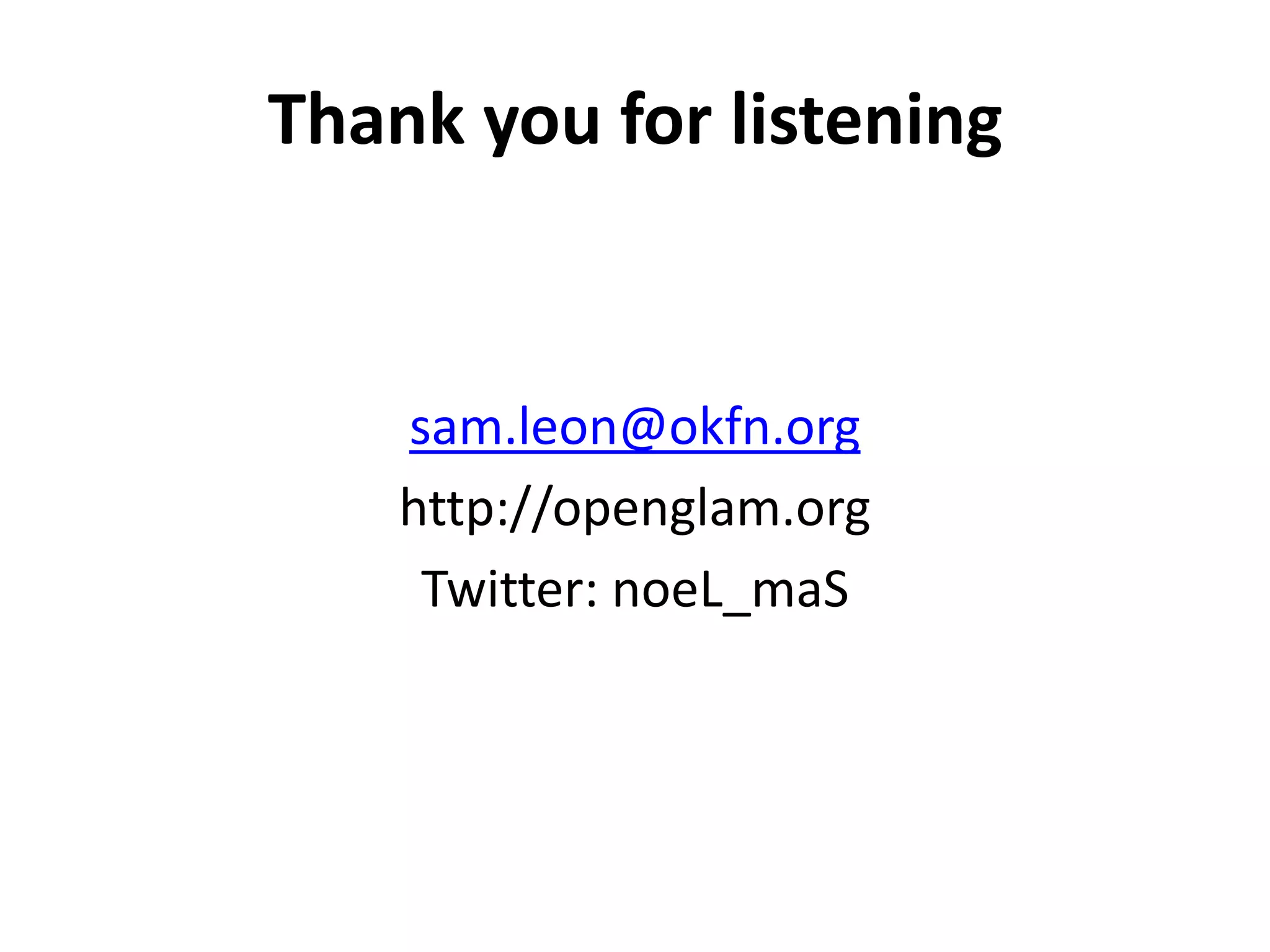 Thank you for listening


    sam.leon@okfn.org
    http://openglam.org
     Twitter: noeL_maS
 