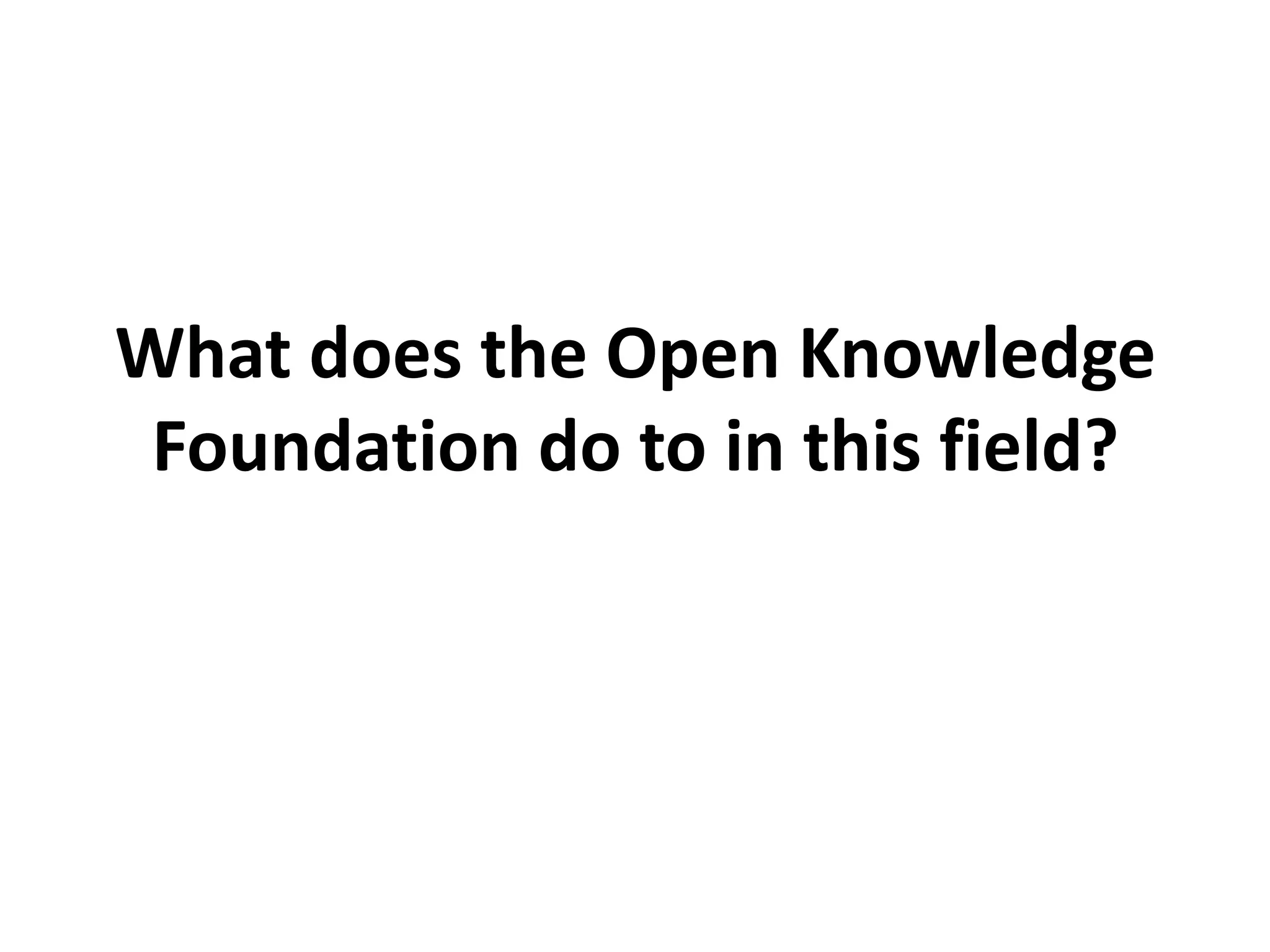 What does the Open Knowledge
 Foundation do to in this field?
 