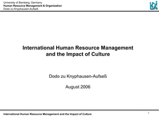 International Human Resource Management and the Impact of Culture Dodo zu Knyphausen-Aufseß August 2006 