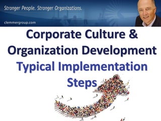 Corporate Culture &
Organization Development
Typical Implementation
Steps
 