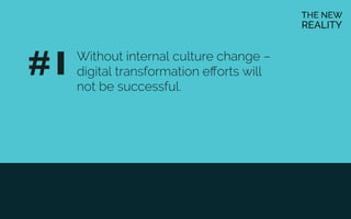 Without internal culture change –
digital transformation eﬀorts will
not be successful.
#1	

 