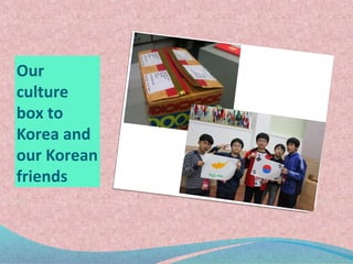 Our
culture
box to
Korea and
our Korean
friends
