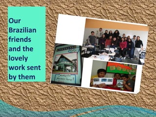 Our
Brazilian
friends
and the
lovely
work sent
by them