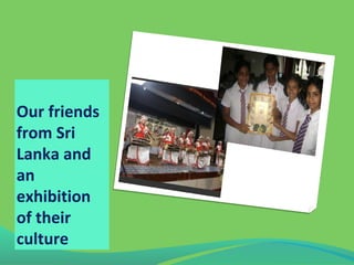 Our friends
from Sri
Lanka and
an
exhibition
of their
culture