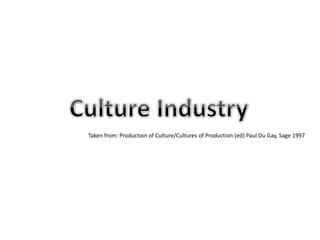 Taken from: Production of Culture/Cultures of Production (ed) Paul Du Gay, Sage 1997 
 