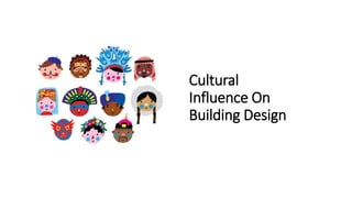 Cultural
Influence On
Building Design
 