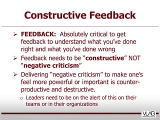 Constructive Feedback
 FEEDBACK: Absolutely critical to get
  feedback to understand what you’ve done
  right and what yo...
