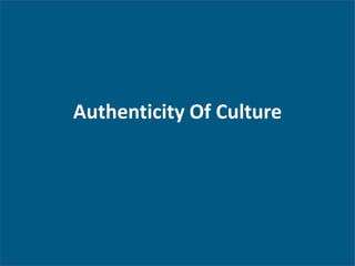 Authenticity Of Culture
 