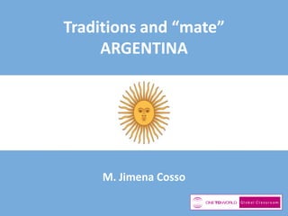 Traditions and “mate”
ARGENTINA
M. Jimena Cosso
 