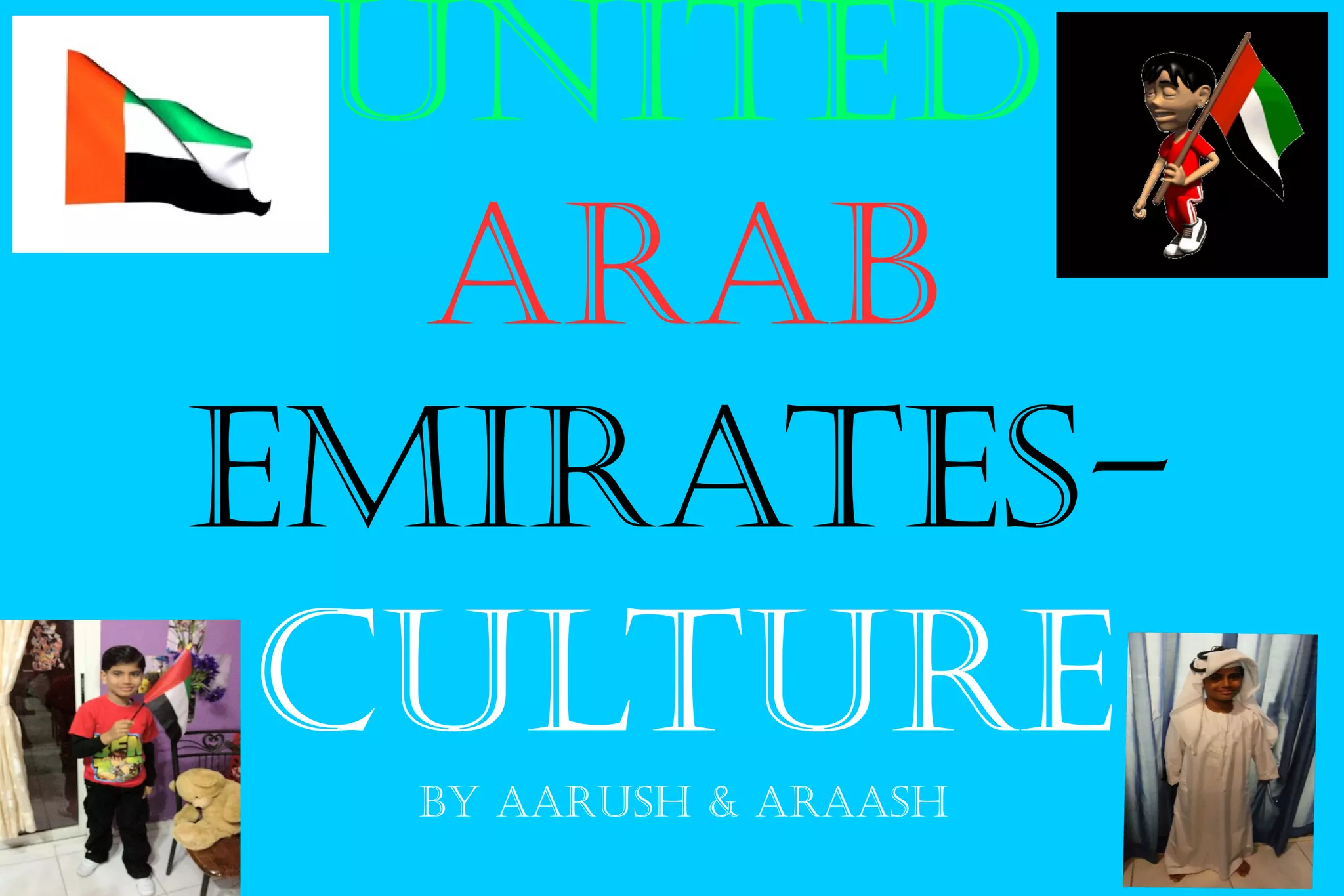 UNITED
ARAB
EMIRATES-
CULTURE
By AARUSh & ARAASh
 