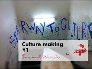 by
Culture making
#1
Le nouvel eldorado
 
