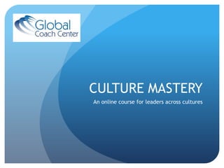 CULTURE MASTERY An online course for leaders across cultures 