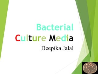 Bacterial
Culture Media
Deepika Jalal
 