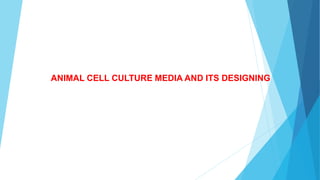 ANIMAL CELL CULTURE MEDIA AND ITS DESIGNING
 
