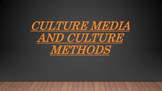 CULTURE MEDIA
AND CULTURE
METHODS
 