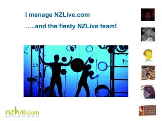 I manage NZLive.com  … ..and the fiesty NZLive team! 