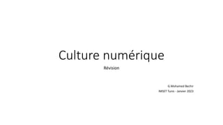 Culture numérique
Révision
G.Mohamed Bechir
IMSET Tunis - Janvier 2023
 