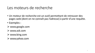 Les moteurs de recherche
• Un moteur de recherche est un outil permettant de retrouver des
pages web (dont on ne connaît pas l’adresse) à partir d'une requête.
• Exemples :
 www.google.com
 www.ask.com
 www.bing.com
 www.yahoo.com
7
 