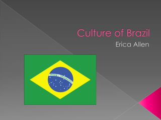 Culture of Brazil Erica Allen 