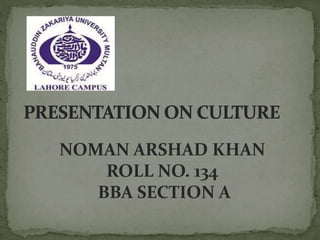 NOMAN ARSHAD KHAN
ROLL NO. 134
BBA SECTION A
 