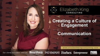 Creating a Culture of
Engagement
Communication
 