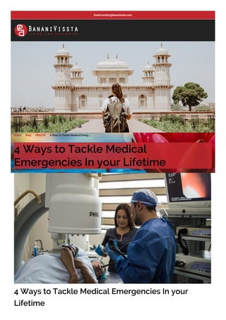 Home  Blog  HEALTH  4 Ways to Tackle Medical Emerg...
4 Ways to Tackle Medical
Emergencies In your Lifetime
4 Ways to Tackle Medical Emergencies In your
Lifetime
Email:contact@bananivista.com
 