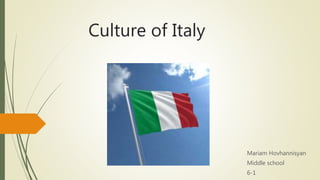 Culture of Italy
Mariam Hovhannisyan
Middle school
6-1
 