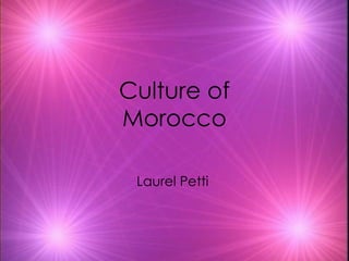 Culture of Morocco Laurel Petti  