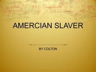 AMERCIAN SLAVER BY COLTON 