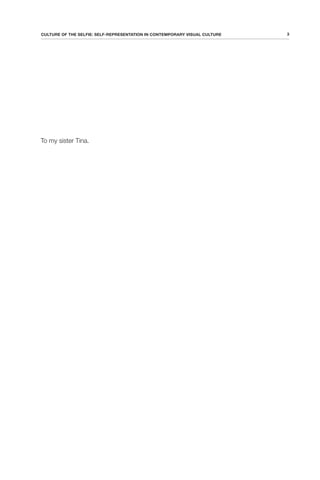 3
CULTURE OF THE SELFIE: SELF-REPRESENTATION IN CONTEMPORARY VISUAL CULTURE
To my sister Tina.
 