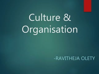 -RAVITHEJA OLETY
Culture &
Organisation
 
