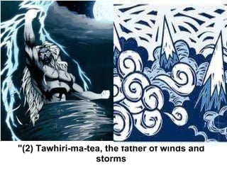 "(2) Tawhiri-ma-tea, the father of winds and storms 