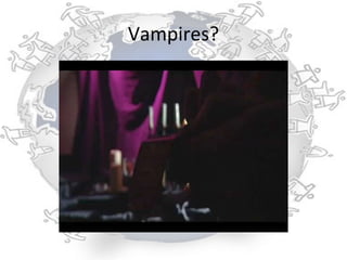 Vampires?
 