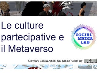 Le culture partecipative e il Metaverso  Giovanni Boccia Artieri- Un. Urbino “Carlo Bo”  