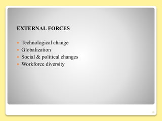 EXTERNAL FORCES
 Technological change
 Globalization
 Social & political changes
 Workforce diversity
10
 