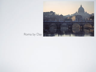 Roma by Day
 