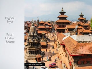 Pagoda !
Style!
!
!
!
!
!
Patan !
Durbar!
Square
 