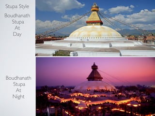 !
Boudhanath!
Stupa!
At !
Night
Stupa Style!
!
Boudhanath!
Stupa!
At!
Day
 