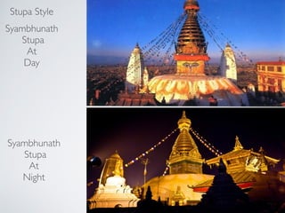!
Syambhunath!
Stupa!
At !
Night
Stupa Style!
!
Syambhunath!
Stupa!
At!
Day
 