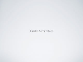 Kazakh Architecture
 