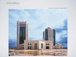 - 21st century
Kazakhstans Parliament building , 2005Y
 