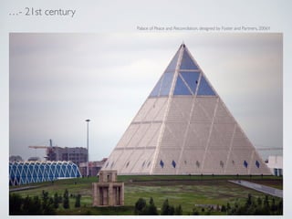 - 21st century
Palace of Peace and Reconcilation, designed by Foster and Partners, 2006Y
 