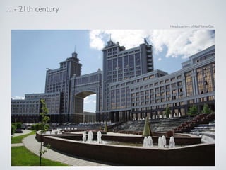 - 21th century
Headquarters of KazMunayGas
 