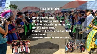 ❏ Hmong New Year
(Once a year we wear our
Traditional clothing and go to
Hmong New Year.)
❏ People will chat, sing, toss b...