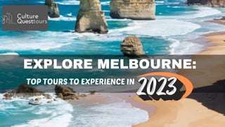 EXPLORE MELBOURNE:
TOP TOURS TO EXPERIENCE IN
 