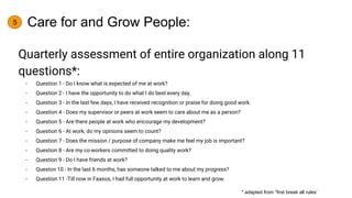 Care for and Grow People:
Quarterly assessment of entire organization along 11
questions*:
- Question 1 - Do I know what i...