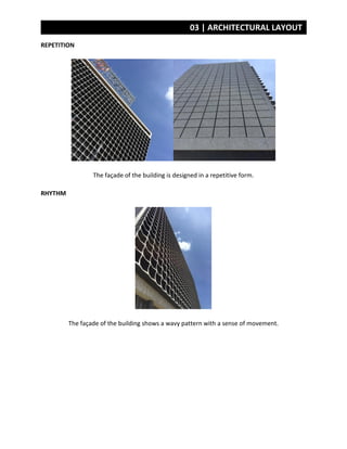 03 | ARCHITECTURAL LAYOUT
REPETITION
The façade of the building is designed in a repetitive form.
RHYTHM
The façade of the building shows a wavy pattern with a sense of movement.
 